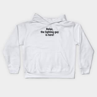 Relax the lighting guy is here Black Kids Hoodie